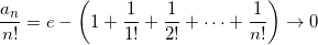 \[ \frac{a_n}{n!} = e- \left( 1 + \frac{1}{1!} + \frac{1}{2!} + \cdots + \frac{1}{n!} \right) \to 0 \]