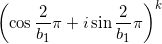 \displaystyle \left( \cos \frac{2}{b_1}\pi + i \sin  \frac{2}{b_1}\pi \right)^k