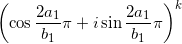 \displaystyle \left( \cos \frac{2a_1}{b_1}\pi + i \sin  \frac{2a_1}{b_1}\pi \right)^k