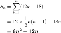 \begin{align*} S_n &= \sum_{k=1}^n (12k-18) \\ &=12 \times \frac{1}{2}n(n+1) -18n \\ &=\bm{6n^2 - 12n} \end{align*}