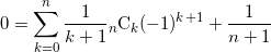 \[ 0 = \sum_{k=0}^n \frac{1}{k+1} {}_n \text{C}_k (-1)^{k+1} + \frac{1}{n+1}  \]