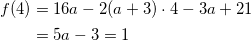 \begin{align*} f(4) &= 16a - 2(a+3)\cdot 4 - 3a +21 \\ &=5a - 3 =1 \end{align*}