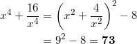 \begin{align*} x^4 + \frac{16}{x^4} &= \left( x^2 + \frac{4}{x^2} \right)^2 - 8 \\ &=9^2 - 8 = \bm{73} \end{align*}