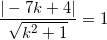 \displaystyle \frac{| -7k + 4|}{\sqrt{k^2+1}} =1