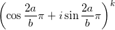 \displaystyle \left( \cos \frac{2a}{b}\pi + i \sin  \frac{2a}{b}\pi \right)^k