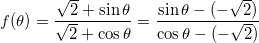 \[ f ( \theta ) =  \frac{\sqrt{2} + \sin \theta}{\sqrt{2}+\cos \theta} =  \frac{\sin \theta - (-\sqrt{2})}{ \cos \theta - ( -\sqrt{2})} \]