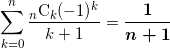 \[ \sum_{k=0}^n \frac{  {}_n \text{C}_k (-1)^k}{k+1} = \bm{\frac{1}{n+1}} \]