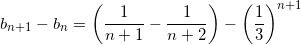 \[ b_{n+1} - b_n = \left( \frac{1}{n+1} - \frac{1}{n+2} \right) - \left( \frac{1}{3} \right)^{n+1}  \]