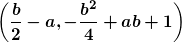 \displaystyle \left( \bm{\frac{b}{2} - a , -\frac{b^2}{4} + ab + 1 } \right)