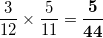 \displaystyle \frac{3}{12} \times \frac{5}{11} = \bm{\frac{5}{44}}