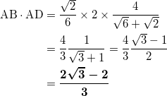 \begin{align*}  \text{AB} \cdot \text{AD} &= \frac{\sqrt{2}}{6} \times 2 \times \frac{4}{\sqrt{6}+\sqrt{2}} \\ &=\frac{4}{3} \frac{1}{\sqrt{3}+1} =\frac{4}{3} \frac{\sqrt{3}-1}{2} \\ &=\bm{\frac{2\sqrt{3} -2}{3} } \end{align*}