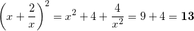 \[ \left( x + \frac{2}{x} \right)^2 = x^2 + 4 + \frac{4}{x^2} = 9 + 4 = \bm{13} \]