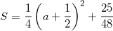 \[ S = \frac{1}{4} \left( a +\frac{1}{2} \right)^2 + \frac{25}{48} \]