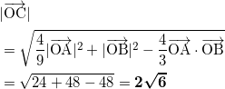 \begin{align*} &|\overrightarrow{\text{OC}}| \\ &= \sqrt{\frac{4}{9}|\overrightarrow{\text{OA}}|^2 + |\overrightarrow{\text{OB}}|^2 - \frac{4}{3} \overrightarrow{\text{OA}} \cdot \overrightarrow{\text{OB}}} \\ &= \sqrt{24+48-48} = \bm{2\sqrt{6}} \end{align*}