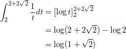 \begin{align*} \int_2^{2+2\sqrt{2}} \frac{1}{t} dt &= [\log t ]_2^{2+2\sqrt{2}} \\ &= \log(2+2\sqrt{2}) - \log 2 \\ &= \log (1+\sqrt{2}) \end{align*}