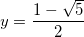 y = \dfrac{1-\sqrt{5}}{2}