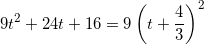 \[ 9t^2 + 24t + 16 = 9 \left( t + \frac{4}{3} \right)^2 \]