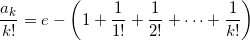\[ \frac{a_k}{k!} = e - \left( 1 + \frac{1}{1!} + \frac{1}{2!} + \cdots + \frac{1}{k!} \right) \]